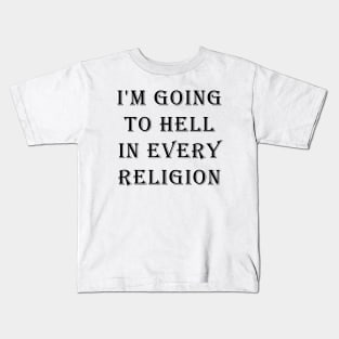 I'm Going To Hell In Every Religion Kids T-Shirt